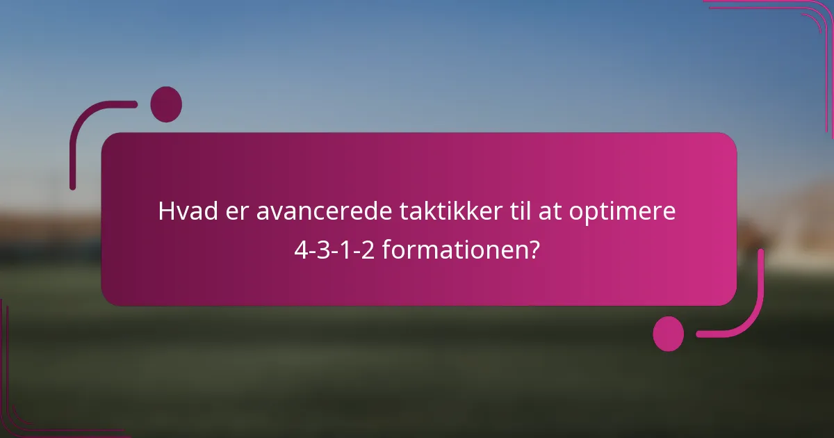 Hvad er avancerede taktikker til at optimere 4-3-1-2 formationen?