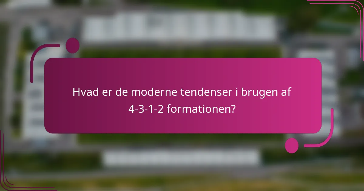 Hvad er de moderne tendenser i brugen af 4-3-1-2 formationen?