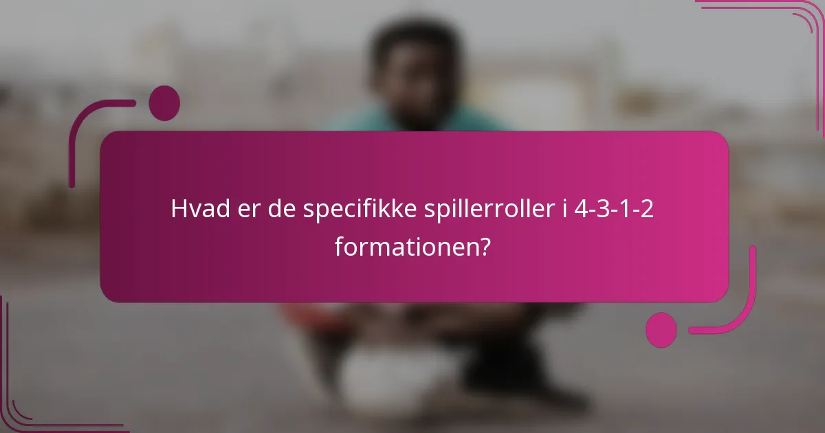 Hvad er de specifikke spillerroller i 4-3-1-2 formationen?