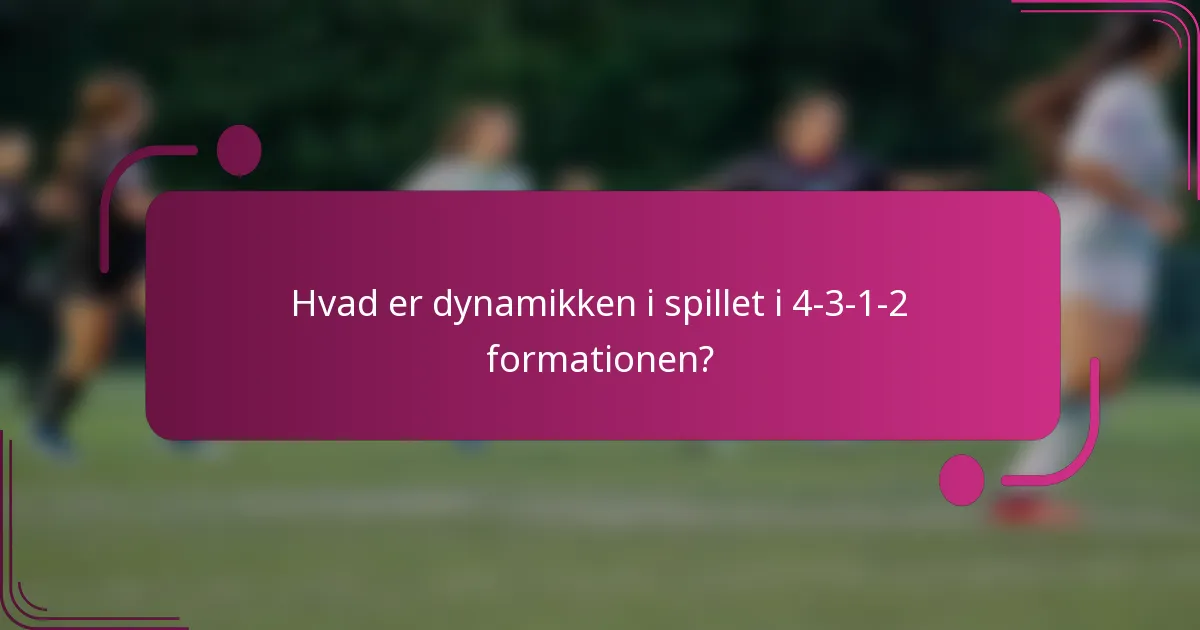 Hvad er dynamikken i spillet i 4-3-1-2 formationen?