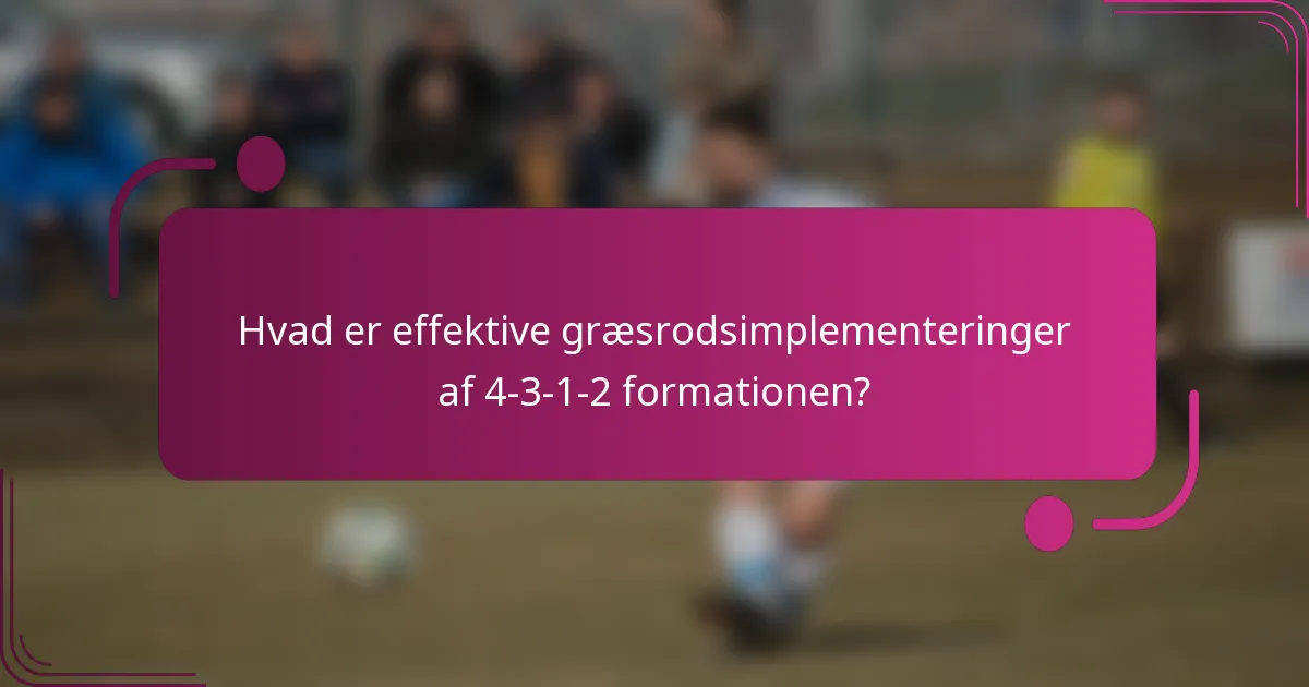 Hvad er effektive græsrodsimplementeringer af 4-3-1-2 formationen?