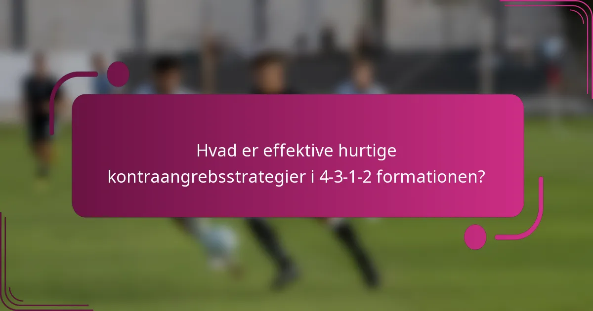 Hvad er effektive hurtige kontraangrebsstrategier i 4-3-1-2 formationen?