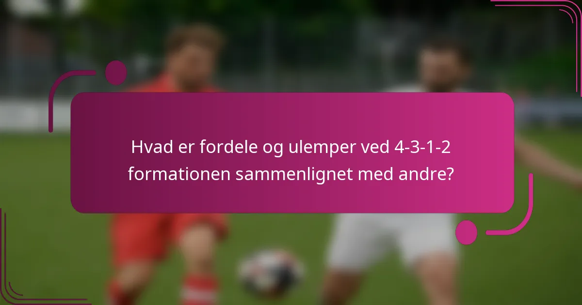 Hvad er fordele og ulemper ved 4-3-1-2 formationen sammenlignet med andre?