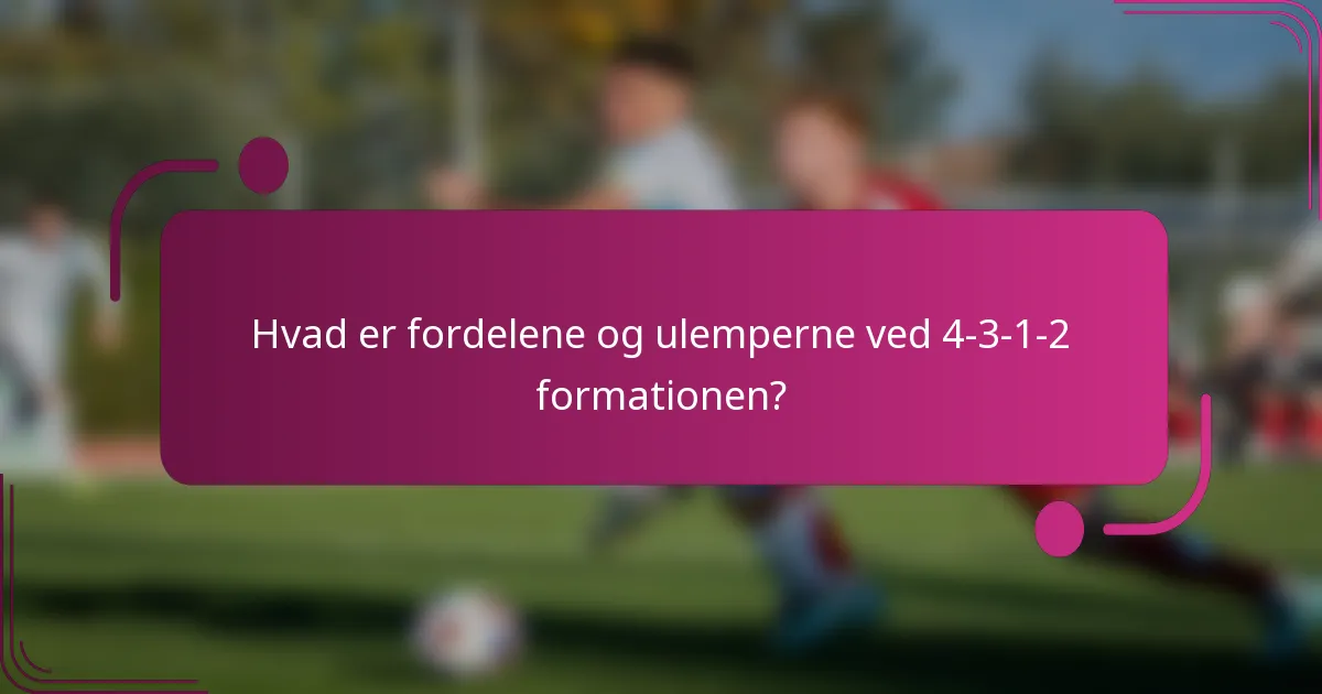 Hvad er fordelene og ulemperne ved 4-3-1-2 formationen?