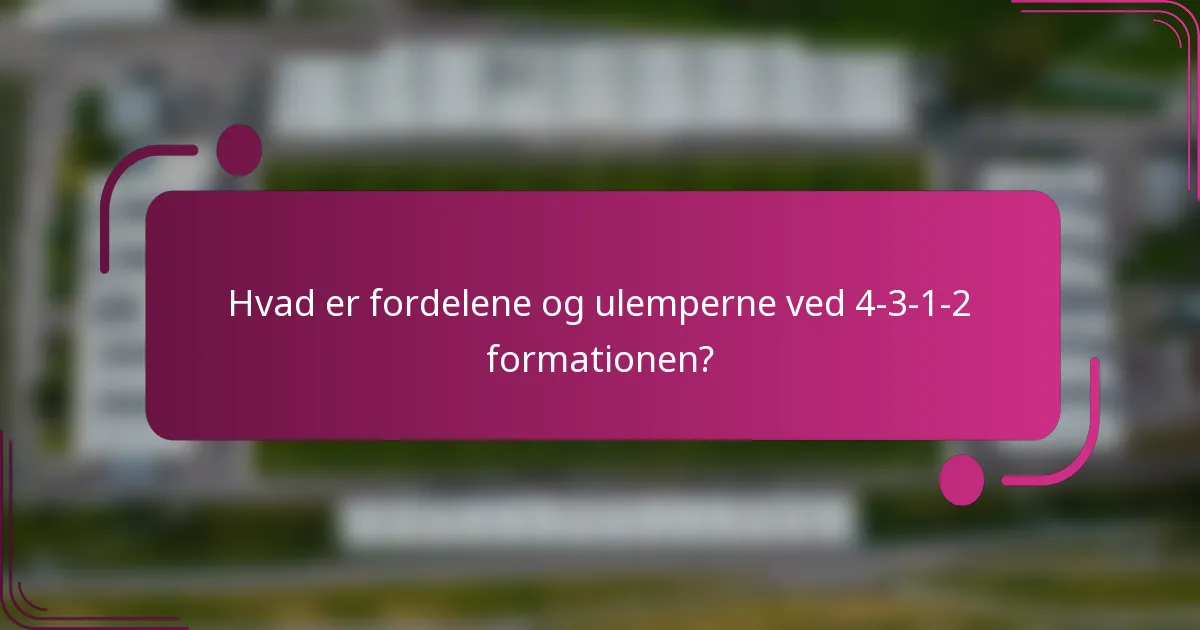 Hvad er fordelene og ulemperne ved 4-3-1-2 formationen?