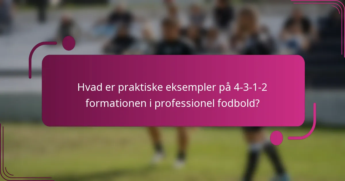 Hvad er praktiske eksempler på 4-3-1-2 formationen i professionel fodbold?
