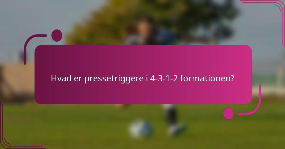 Hvad er pressetriggere i 4-3-1-2 formationen?