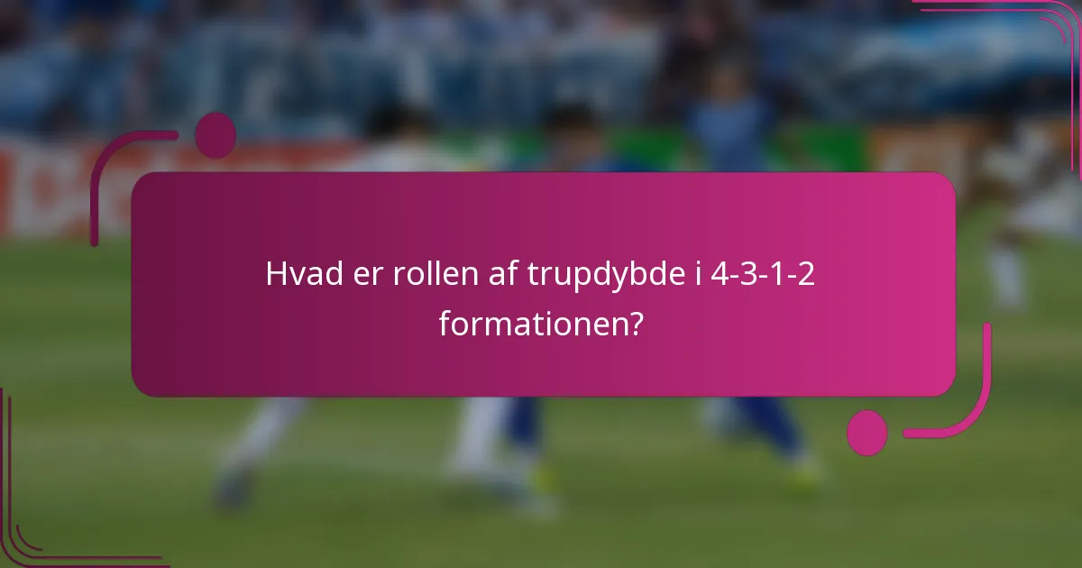 Hvad er rollen af trupdybde i 4-3-1-2 formationen?