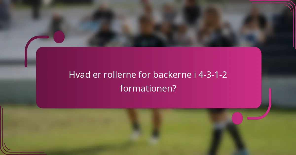 Hvad er rollerne for backerne i 4-3-1-2 formationen?