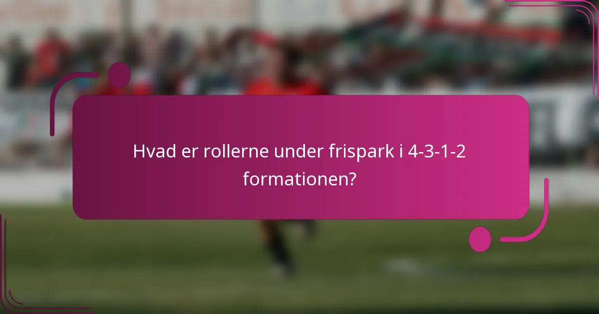 Hvad er rollerne under frispark i 4-3-1-2 formationen?