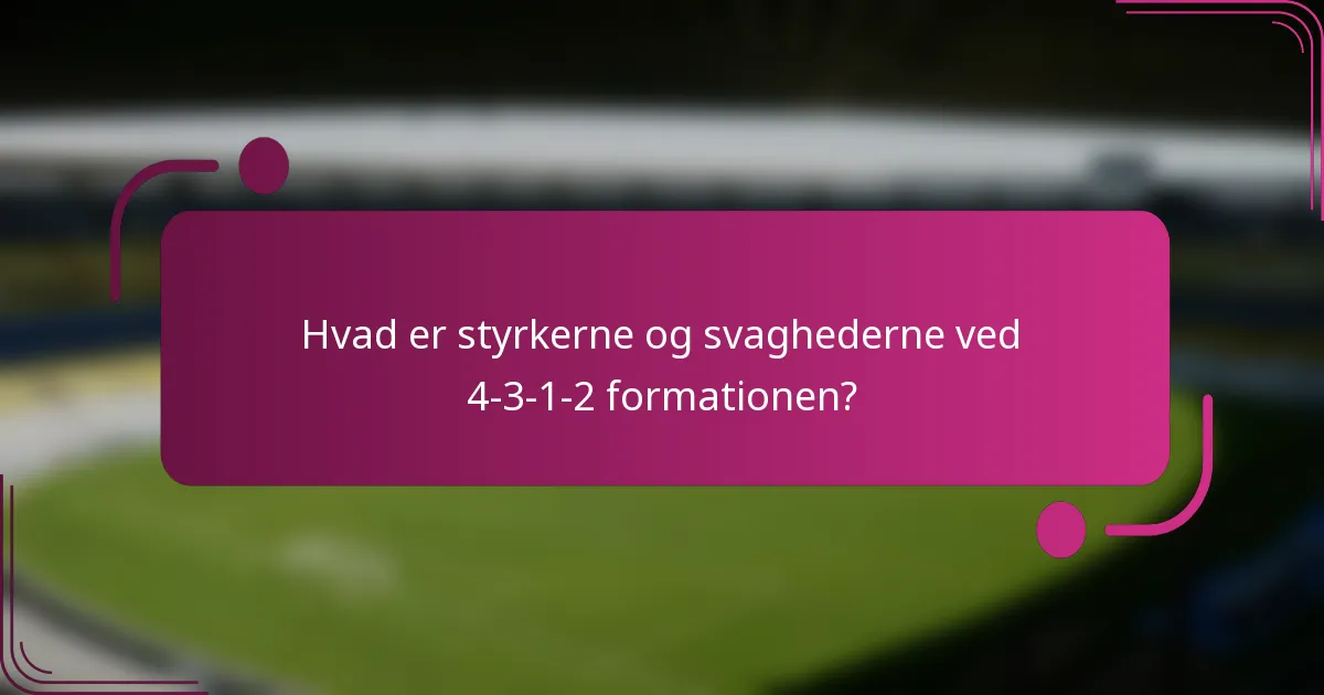 Hvad er styrkerne og svaghederne ved 4-3-1-2 formationen?