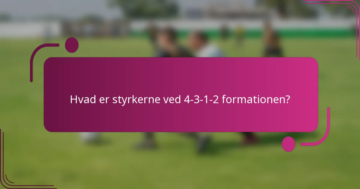 Hvad er styrkerne ved 4-3-1-2 formationen?