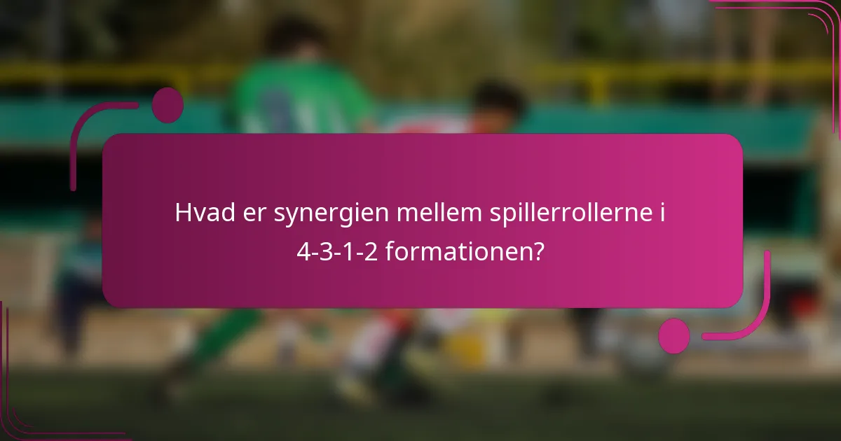 Hvad er synergien mellem spillerrollerne i 4-3-1-2 formationen?