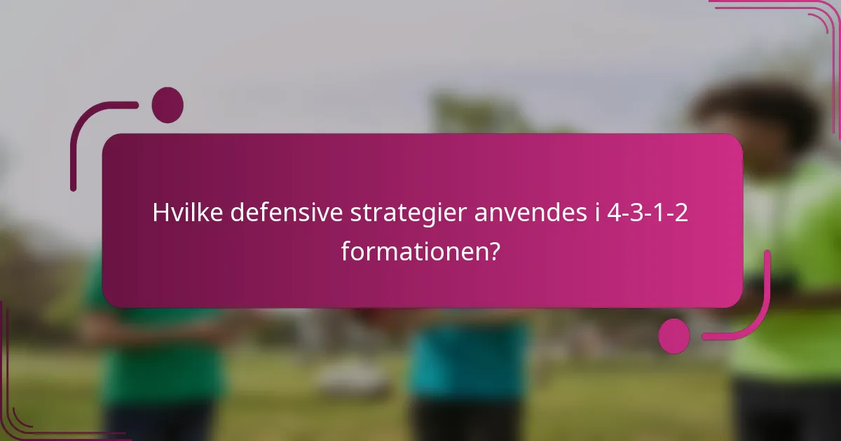 Hvilke defensive strategier anvendes i 4-3-1-2 formationen?