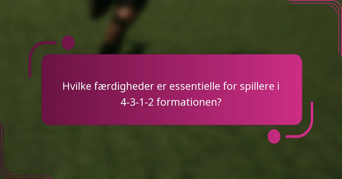Hvilke færdigheder er essentielle for spillere i 4-3-1-2 formationen?