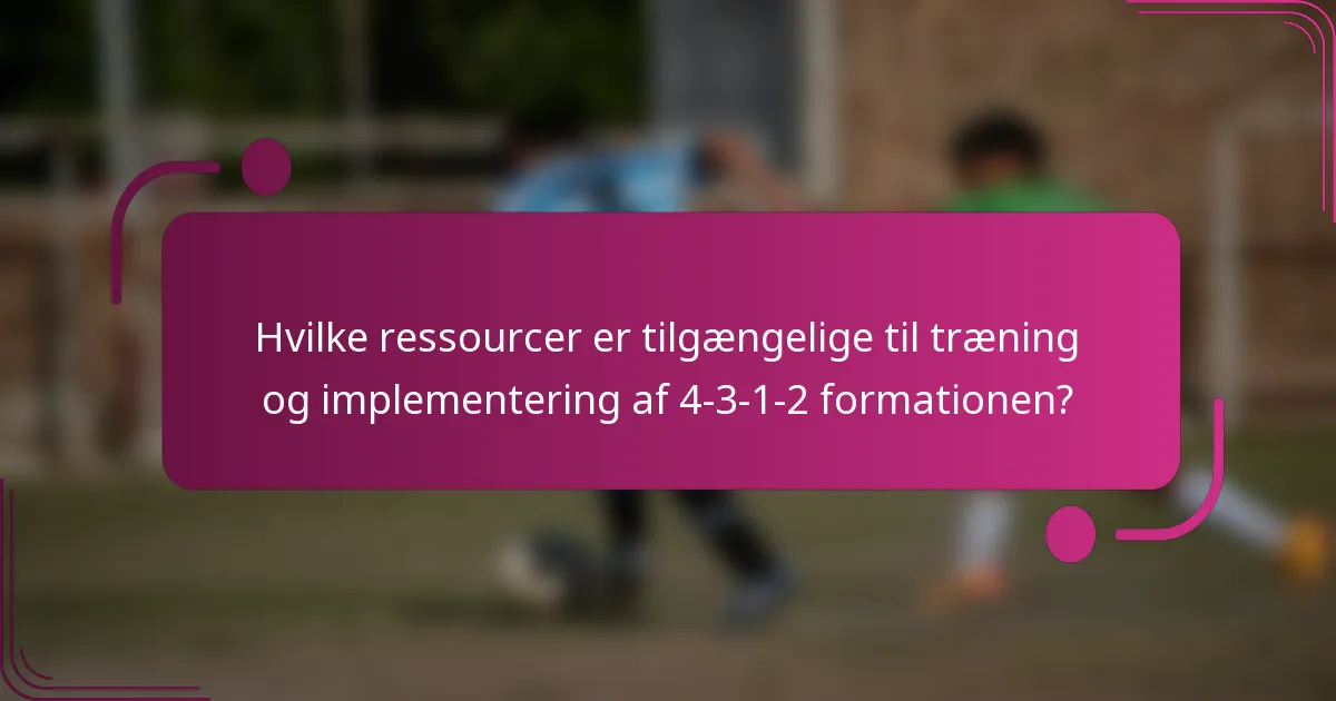 Hvilke ressourcer er tilgængelige til træning og implementering af 4-3-1-2 formationen?