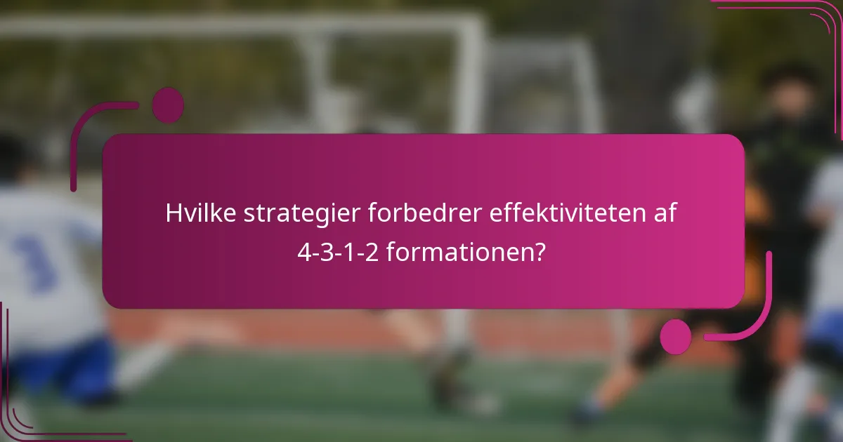 Hvilke strategier forbedrer effektiviteten af 4-3-1-2 formationen?