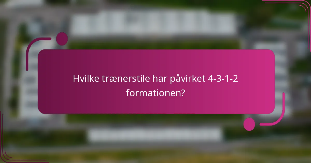 Hvilke trænerstile har påvirket 4-3-1-2 formationen?
