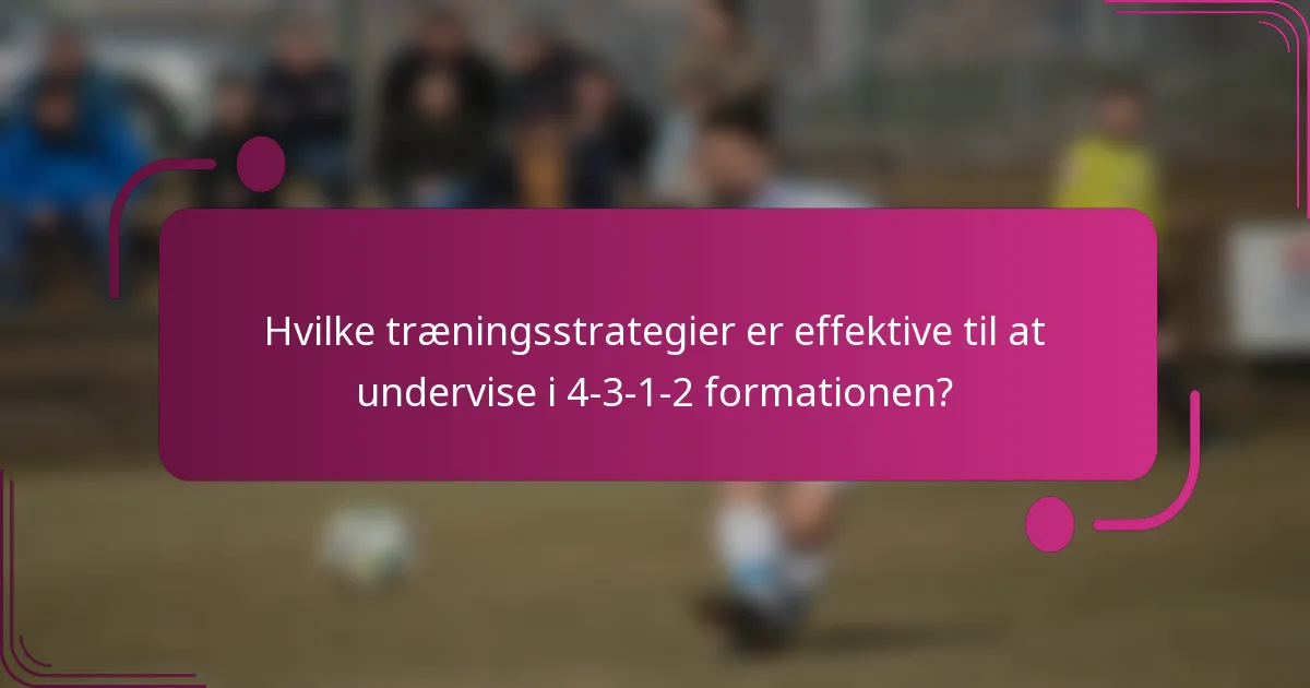 Hvilke træningsstrategier er effektive til at undervise i 4-3-1-2 formationen?