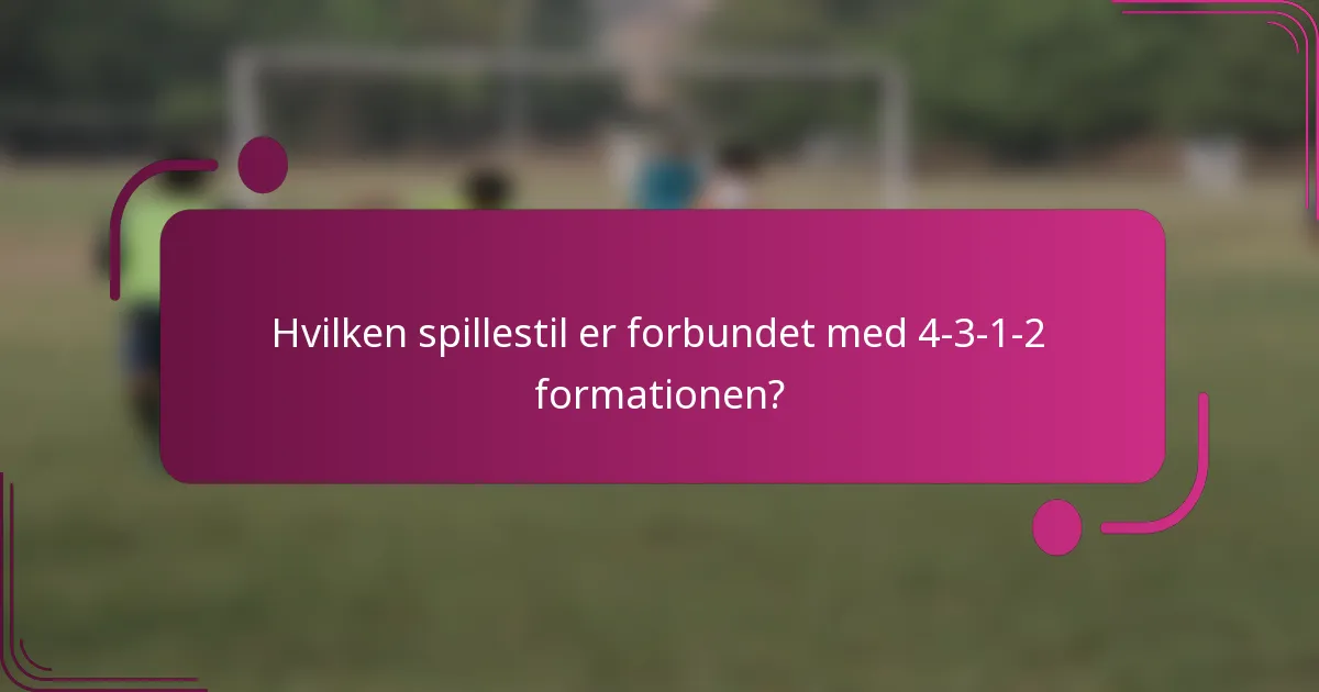 Hvilken spillestil er forbundet med 4-3-1-2 formationen?