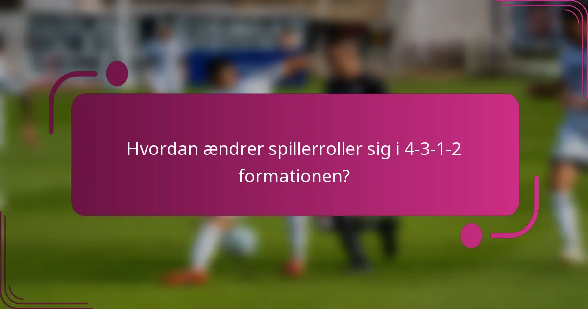 Hvordan ændrer spillerroller sig i 4-3-1-2 formationen?