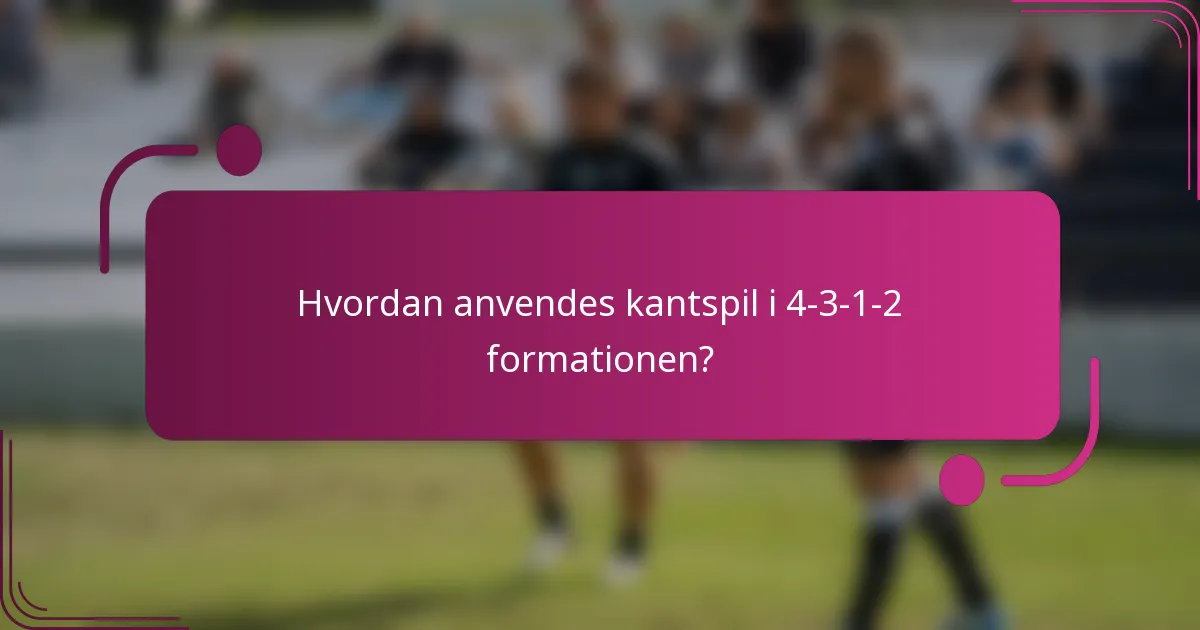 Hvordan anvendes kantspil i 4-3-1-2 formationen?