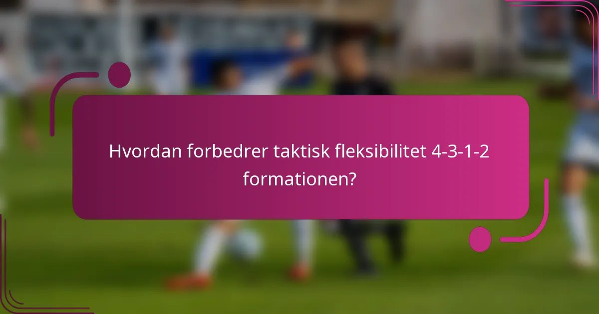 Hvordan forbedrer taktisk fleksibilitet 4-3-1-2 formationen?