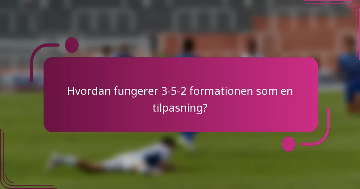 Hvordan fungerer 3-5-2 formationen som en tilpasning?