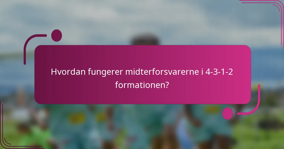 Hvordan fungerer midterforsvarerne i 4-3-1-2 formationen?