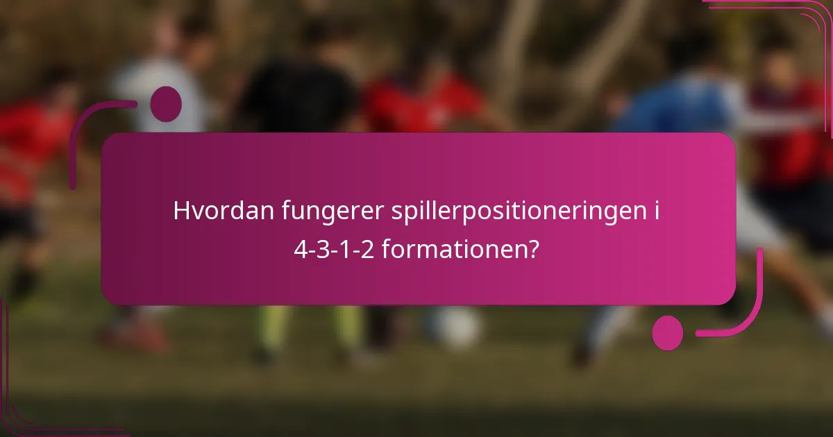 Hvordan fungerer spillerpositioneringen i 4-3-1-2 formationen?