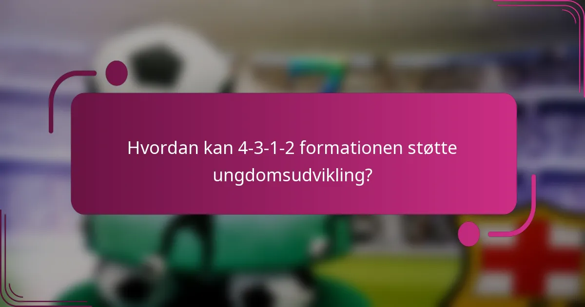 Hvordan kan 4-3-1-2 formationen støtte ungdomsudvikling?