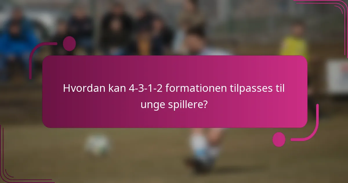 Hvordan kan 4-3-1-2 formationen tilpasses til unge spillere?