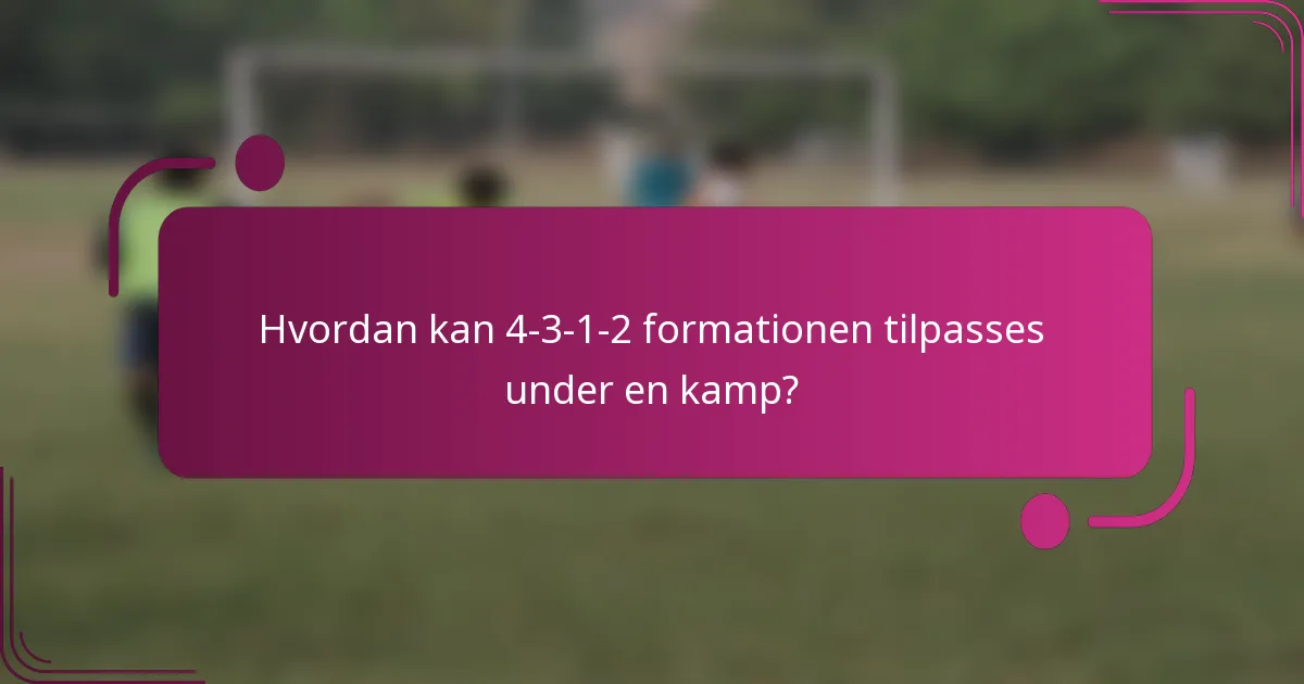 Hvordan kan 4-3-1-2 formationen tilpasses under en kamp?
