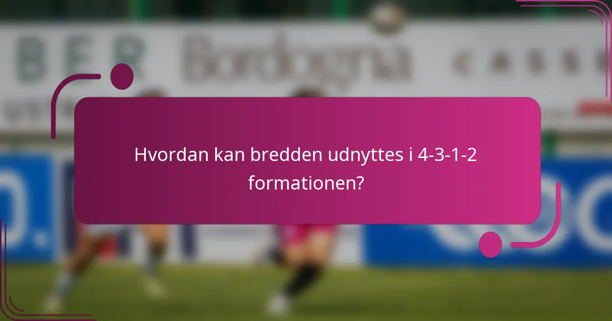 Hvordan kan bredden udnyttes i 4-3-1-2 formationen?