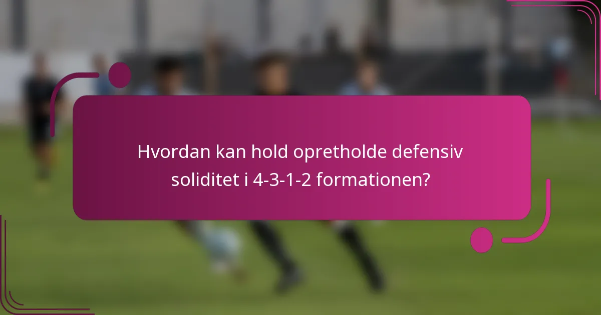 Hvordan kan hold opretholde defensiv soliditet i 4-3-1-2 formationen?