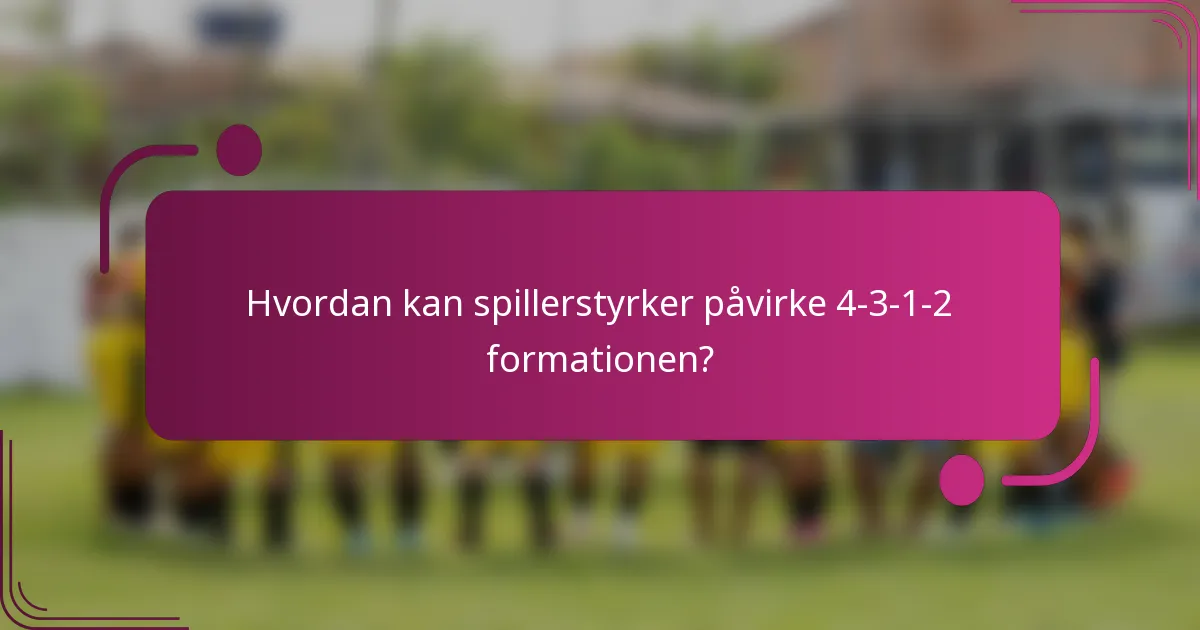 Hvordan kan spillerstyrker påvirke 4-3-1-2 formationen?