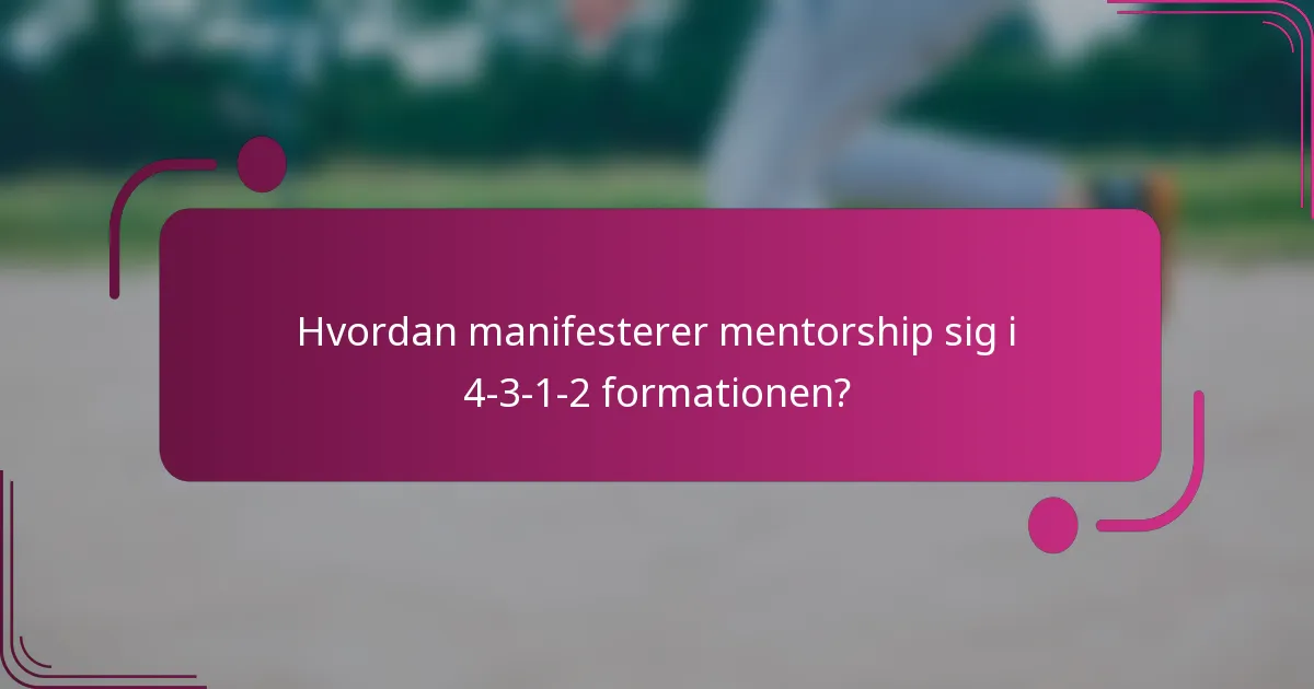 Hvordan manifesterer mentorship sig i 4-3-1-2 formationen?