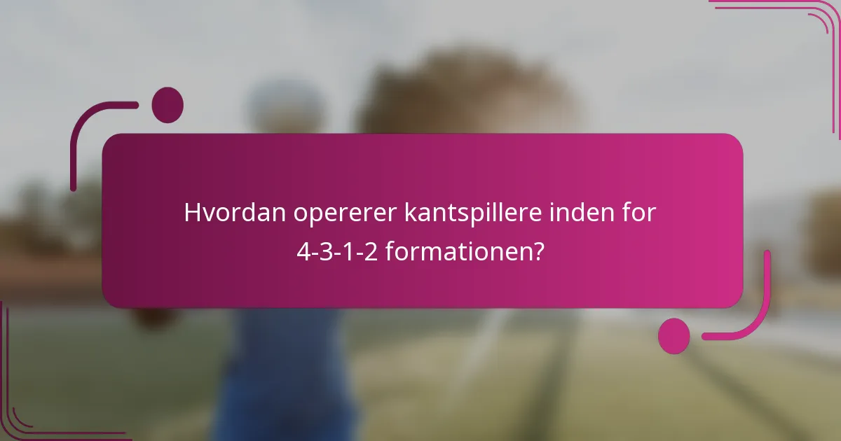 Hvordan opererer kantspillere inden for 4-3-1-2 formationen?