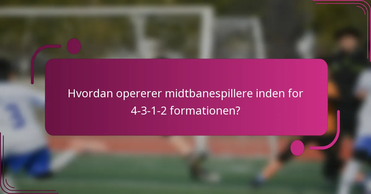Hvordan opererer midtbanespillere inden for 4-3-1-2 formationen?