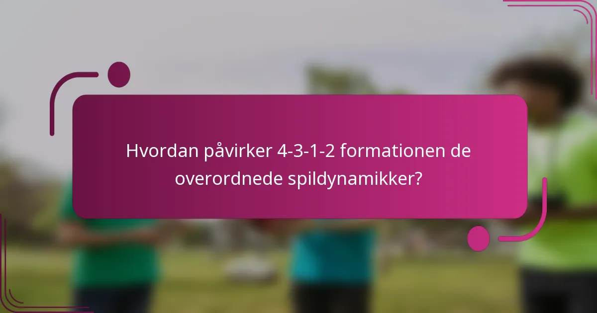 Hvordan påvirker 4-3-1-2 formationen de overordnede spildynamikker?