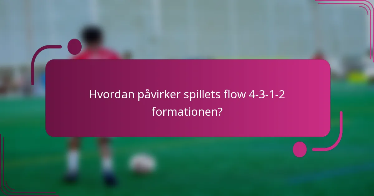 Hvordan påvirker spillets flow 4-3-1-2 formationen?