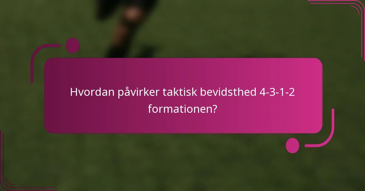 Hvordan påvirker taktisk bevidsthed 4-3-1-2 formationen?