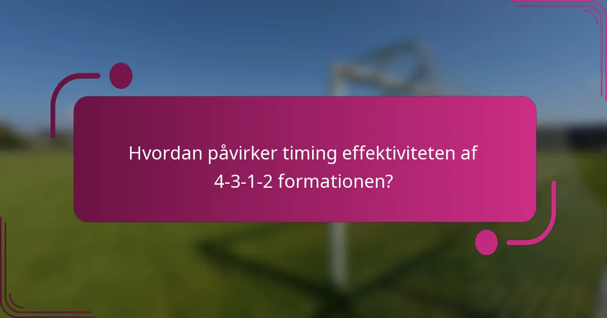 Hvordan påvirker timing effektiviteten af 4-3-1-2 formationen?