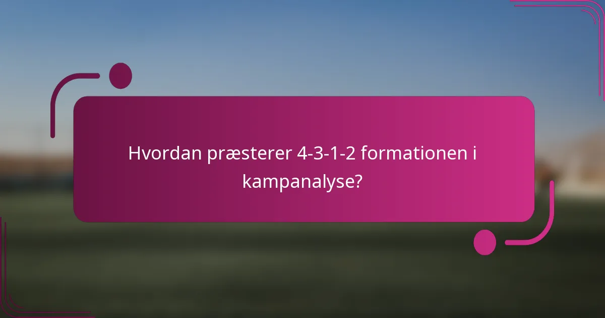 Hvordan præsterer 4-3-1-2 formationen i kampanalyse?
