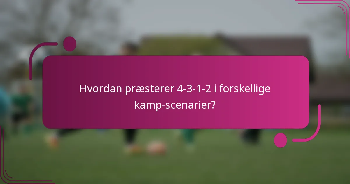 Hvordan præsterer 4-3-1-2 i forskellige kamp-scenarier?