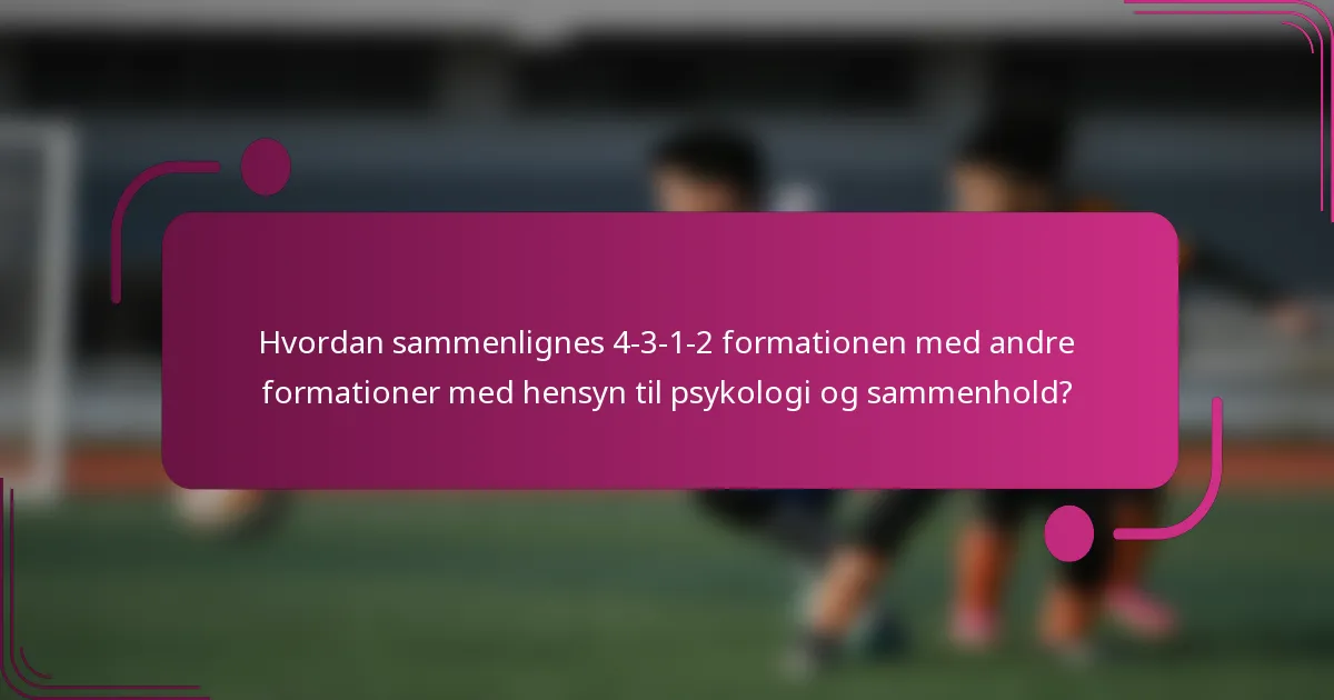 Hvordan sammenlignes 4-3-1-2 formationen med andre formationer med hensyn til psykologi og sammenhold?