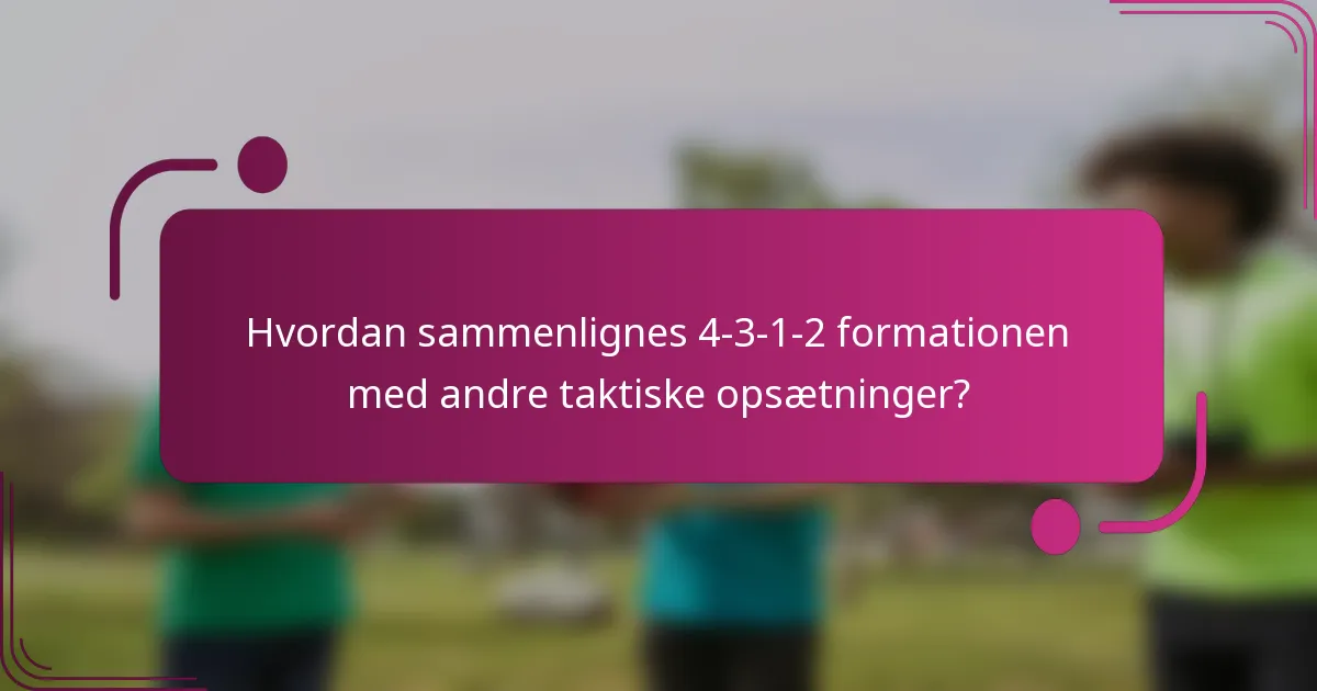 Hvordan sammenlignes 4-3-1-2 formationen med andre taktiske opsætninger?