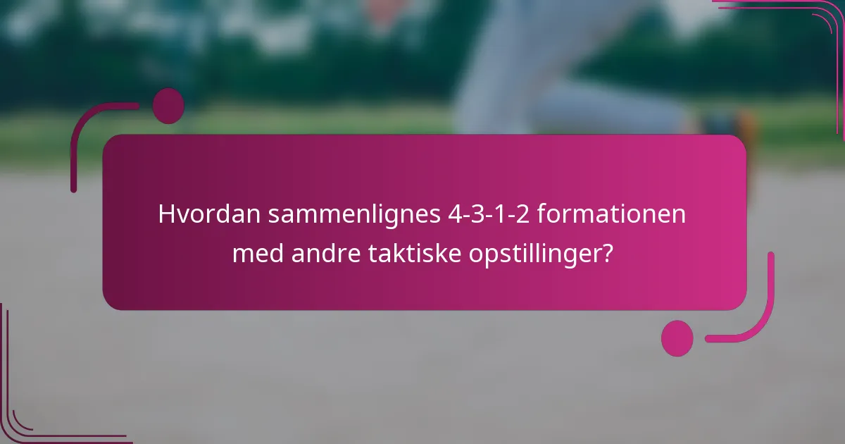 Hvordan sammenlignes 4-3-1-2 formationen med andre taktiske opstillinger?