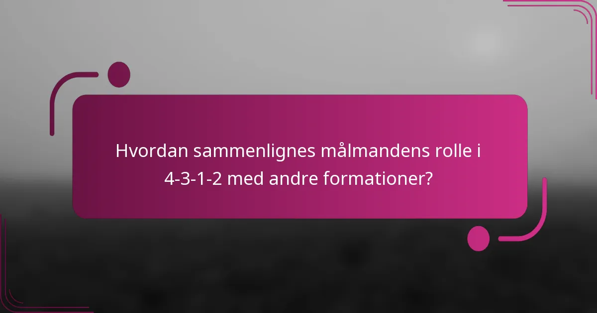 Hvordan sammenlignes målmandens rolle i 4-3-1-2 med andre formationer?