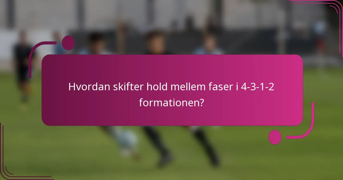 Hvordan skifter hold mellem faser i 4-3-1-2 formationen?